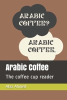 Arabic coffee: The coffee cup reader B083XX69G6 Book Cover