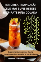 Fericirea TropicalĂ: Cele Mai Bune ReȚete Inspirate Piña Colada 1835317464 Book Cover