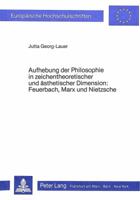 Aufhebung Der Philosophie in Zeichentheoretischer Und Aesthetischer Dimension- Feuerbach, Marx Und Nietzsche: Feuerbach, Marx Und Nietzsche 3820485848 Book Cover