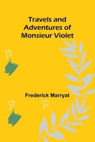 Travels and Adventures of Monsieur Violet 9357969659 Book Cover