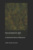 Degenerate Art: An experimental collection of Bajan poetry... B0F4DTJCD9 Book Cover