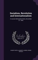 Socialism, Revolution and Internationalism: A Lecture Delivered in Paris, November 27, 1893 1357900252 Book Cover