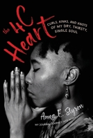 The 4 C Heart: Curls, Kinks, and Knot of My Dry, Thirsty Single Soul: My Journal Journey into Womanhood 173673704X Book Cover
