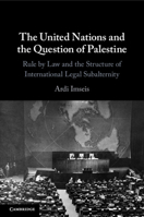 The United Nations and the Question of Palestine: Rule by Law and the Structure of International Legal Subalternity 1009074954 Book Cover