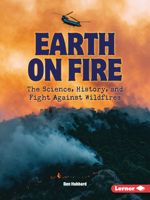 Earth on Fire: The Science, History, and Fight Against Wildfires (Gateway Headlines) B0FCDQHJTL Book Cover