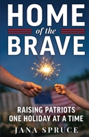 Home of the Brave: Raising Patriots One Holiday at a Time B0H2D3XSVS Book Cover