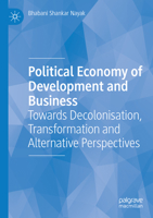 Political Economy of Development and Business: Towards Decolonisation, Transformation and Alternative Perspectives 3031110951 Book Cover