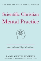 Scientific Christian Mental Practice: Also Includes High Mysticism 1250780004 Book Cover