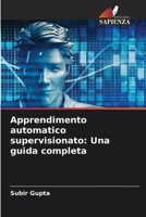 Apprendimento automatico supervisionato: Una guida completa (Italian Edition) 620824854X Book Cover