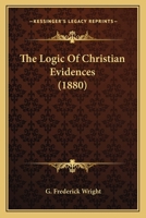 The Logic of Christian Evidences 0548717079 Book Cover