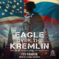Eagle Over the Kremlin: A Chronicle of World War III B0GXC8RG3P Book Cover