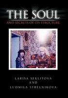The Soul and Secrets of Its Structure 1456898337 Book Cover