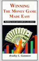 Winning the Money Game Made Easy: Building Assets and Wealth for Your Future 1891929143 Book Cover