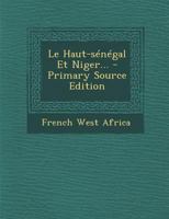 Le Haut-sénégal Et Niger... 1019347562 Book Cover