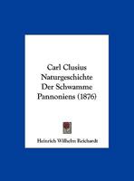 Carl Clusius Naturgeschichte Der Schwamme Pannoniens (1876) 1169616968 Book Cover