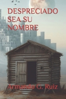 DESPRECIADO SEA SU NOMBRE (Spanish Edition) B0CTBK7XX8 Book Cover