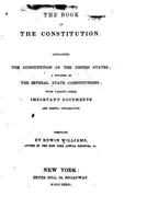 The Book Of The Constitution: Containing The Constitution Of The United States; A Synopsis Of The Several State Constitutions 1146816022 Book Cover