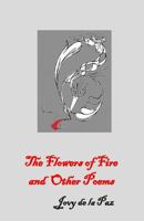 The Flowers of Fire and Other Poems 1490510656 Book Cover