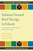 Solution-Focused Brief Therapy in Schools: A 360-Degree View of the Research and Practice Principles (SSWAA Workshop Series) 0190607254 Book Cover
