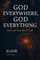 God Everywhere, God Everything: Seek and You Shall Find B0G2GPRDHJ Book Cover