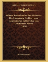 Offenes Sendschreiben Des Verfassers Der Monokratie An Den Herrn Abgeordneten Schlor Uber Den Geforderten Beweis (1861) 116021901X Book Cover