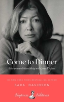 Come to Dinner: Fifty Years of Friendship with Joan Didion B0FCD8TX26 Book Cover