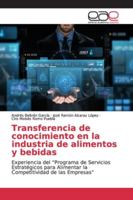 Transferencia de conocimiento en la industria de alimentos y bebidas: Experiencia del "Programa de Servicios Estratégicos para Alimentar la Competitividad de las Empresas" 6138980875 Book Cover