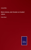 Maria Antonia, oder Dresden vor hundert Jahren: Erster Band 3375113293 Book Cover