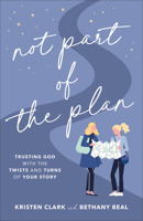 Not Part of the Plan: Trusting God with the Twists and Turns of Your Story 0801094720 Book Cover