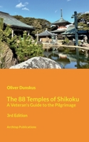 The 88 Temples of Shikoku - 3rd Edition: A Veteran's Guide to the Pilgrimage 3696372706 Book Cover