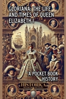 Gloriana: The Life and Legacy of Elizabeth I B0GFGPY7PP Book Cover