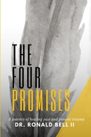 The Four Promises: A Journey of Healing Past and Present Trauma 0578900599 Book Cover