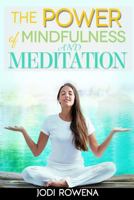 The Power of Mindfulness and Meditation: A Beginner's Guide to Stress Management, Confidence Building, Mental Power and Inner Peace Through Meditation 153956634X Book Cover