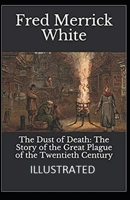 The Dust of Death: The Story of the Great Plague of the Twentieth Century Illustrated B09CST6F41 Book Cover