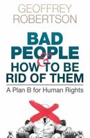 Bad People: And How to Be Rid of Them: A Plan B for Human Rights 1761042424 Book Cover