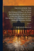 Encyclopädie der deutschen Nationalliteratur, oder biographisch-kritisches Lexicon der deutschen Dichter und Prosaisten seit den frühesten Zeiten, ... ihren Werken, Zweiter Band 1275184502 Book Cover