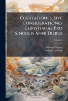 Cogitationes, Sive Considerationes Christianae Pro Singulis Anni Diebus: Complectens Octobrem, Novembrem, Decembrem, Volume 4 1246506122 Book Cover