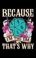 Because I'm The DM That's Why: Funny Because I'm The DM That's Why Fantasy RPG Gaming 2020 Pocket Sized Weekly Planner & Gratitude Journal (53 Pages, ... - Small Fit For Purses, Backpacks & Pockets 1678702951 Book Cover