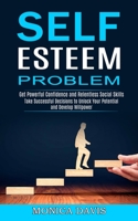 Self Esteem Problem: Take Successful Decisions to Unlock Your Potential and Develop Willpower 1990268110 Book Cover