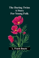 The Daring Twins: A Story For Young Folk 9368392730 Book Cover