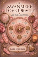 The Swanmere Love Oracle: The Oracle That Reveals What the Heart Tries to Hide B0HCKS3XJY Book Cover