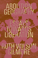 Abolition Geography: Essays Towards Liberation 1839761717 Book Cover