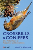 Crossbills and Conifers: One Million Years of Adaptation and Coevolution 1784275522 Book Cover