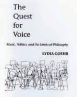 The Quest for Voice: On Music, Politics, and the Limits of Philosophy The 1997 Ernest Bloch Lectures 0520214129 Book Cover