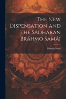 The New Dispensation and the Sádháran Bráhmo Samáj 102132101X Book Cover