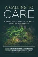 A Calling to Care: Nurturing College Students Toward Wholeness 1684261600 Book Cover