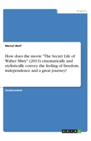 How does the movie "The Secret Life of Walter Mitty" (2013) cinematically and stylistically convey the feeling of freedom, independence and a great journey? (German Edition) 3346151433 Book Cover