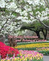 The Dallas Arboretum and Botanical Garden 1934812595 Book Cover