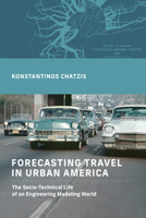 Forecasting Travel in Urban America: The Socio-Technical Life of an Engineering Modeling World 0262048108 Book Cover