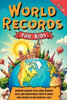 World Records for Kids: Discover Amazing Facts, Mind-Blowing Feats, and Unbelievable Firsts to Amaze Your Friends in Just Minutes a Day! B0DPY2T7BM Book Cover